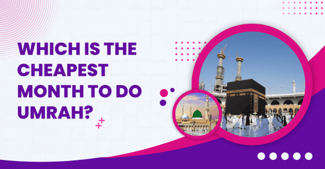 Which is the Cheapest Month to Do Umrah?